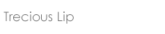 Trecious Lip